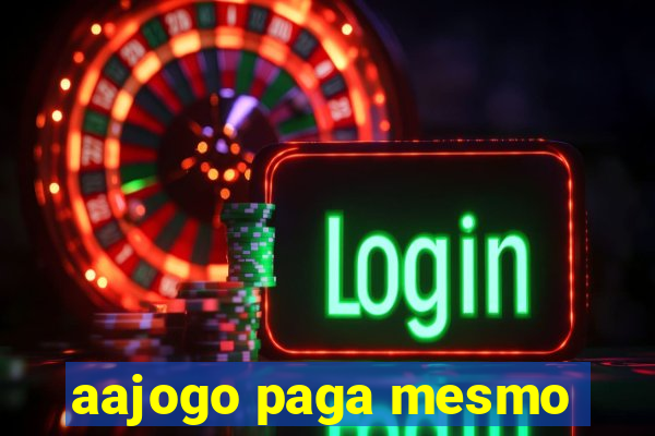 aajogo paga mesmo